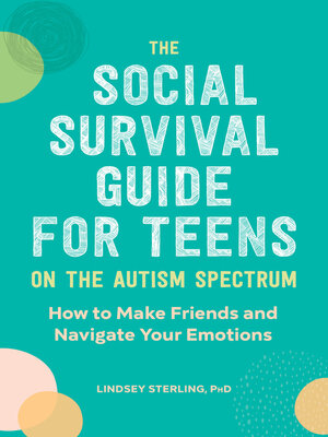 cover image of The Social Survival Guide for Teens on the Autism Spectrum